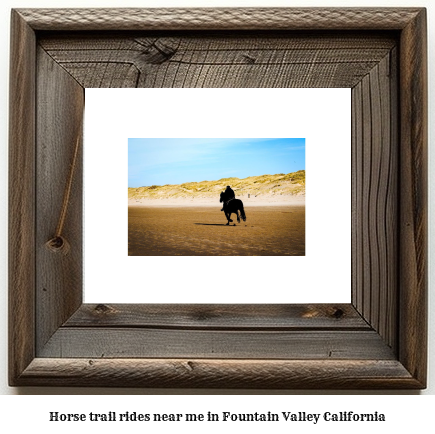 horse trail rides near me in Fountain Valley, California